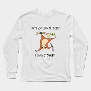 Sloth. Funny print. DON'T LOOK FOR ME HOME. Long Sleeve T-Shirt